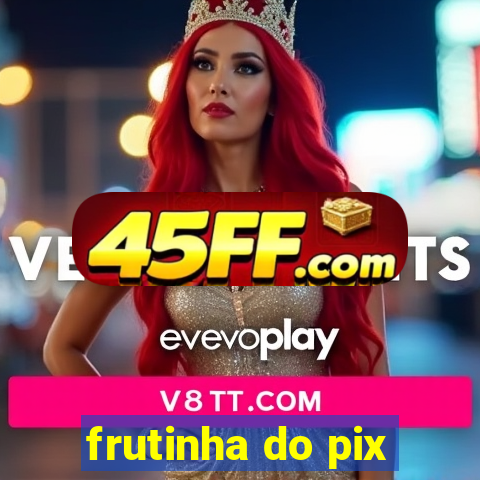 frutinha do pix
